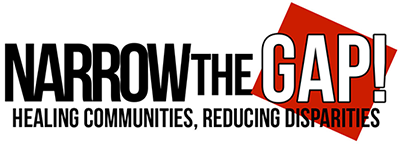 Narrow The Gap! Healing Communities, Reducing Disparities